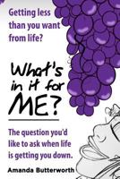 What's in It for Me?: The Question You'd Like to Ask When Life Is Getting You Down. 0992908604 Book Cover