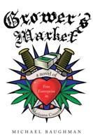 Grower's Market: A Novel of Free Enterprise in Marijuana Country 1632206390 Book Cover