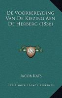 De Voorbereyding Van De Kiezing Aen De Herberg (1836) 1160063370 Book Cover