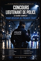 Concours Lieutenant de Police : Le Guide Complet pour Réussir du Premier Coup: Dissertation, note de synthèse, droit pénal, QCM corrigés, cas ... d'officier de police (French Edition) B0GXY2RZD4 Book Cover