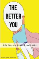 The Better You: Life lessons beyond textbooks 1648714137 Book Cover