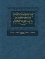 Ulrich Zwingli's Stimme an Die Lehrer Des Evangeliums: Und Conrad Gessner's Ermahnung Zur Standhaftigkeit Im Bekenntniss Der Reinen Evangelischen Lehre: Zwey Denkmahle Aus Den Zeiten Der Reformation 1295093898 Book Cover