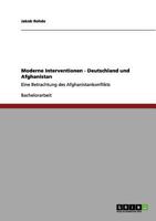 Moderne Interventionen - Deutschland und Afghanistan: Eine Betrachtung des Afghanistankonflikts 3656002215 Book Cover