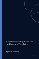 A Bookseller's Hobby-Horse, and the Rhetoric of Translation: Anthony Ernst Munnikhuisen and Bernardus Brunius, and the First Dutch Edition of 'Tristram Shandy' (1776-1778) 9051839561 Book Cover