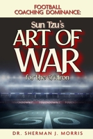 Football Coaching Dominance: Sun Tzu’s Art of War for the Gridiron B0CPLGTVQZ Book Cover