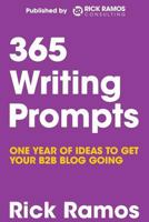 365 Writing Prompts: One Year of Ideas to Get Your B2B Blog Going 1497310946 Book Cover