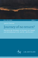 Journey of no return?: Narrative der Rückkehr im Kontext von Gewalt und Vertreibung im 20. und 21. Jahrhundert (Exil-Kulturen) 3662632586 Book Cover