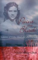 Paint Me Black: Memories of Croker Island & Other Journeys 0855753994 Book Cover