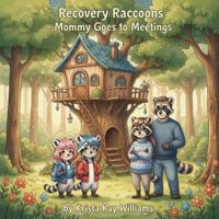 Recovery Raccoons - Mommy Goes to Meetings B0GP1358VD Book Cover