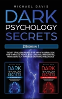 Dark Psychology Secrets: 2 Books In 1: The Art of Reading People & The Art of Manipulation - How to Analyze People, Body Language, Mind Control, Persuasion, NLP, Hypnosis & Emotional Intelligence 1914033124 Book Cover