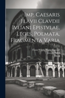 Imp. Caesaris Flavii Clavdii Ivliani epistvlae, leges, poemata, fragmenta varia 1021416290 Book Cover