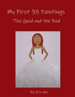 My First 35 Paintings: The Good and the Bad B0DYVC6DF8 Book Cover