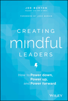 Creating Mindful Leaders: How to Power Down, Power Up, and Power Forward 1119484782 Book Cover