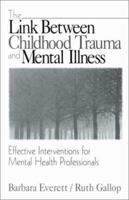 The Link Between Childhood Trauma and Mental Illness: Effective Interventions for Mental Health Professionals 0761916989 Book Cover