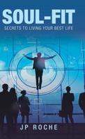 Soul-Fit: Secrets to Living Your Best Life 1982223782 Book Cover
