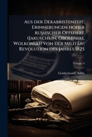 Aus der Dekabristenzeit; Erinnerungen hoher russischer Offiziere (Jakuschkin, Obolenski, Wolkonski) von der Militär-Revolution des Jahres 1825 (German Edition) 102416540X Book Cover
