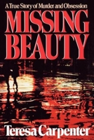 Missing Beauty: A Story of Murder and Obsession 0393025691 Book Cover