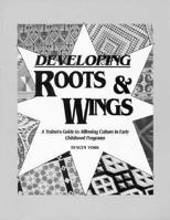 Developing Roots & Wings: A Trainer's Guide to Affirming Culture in Early Childhood Programs 0934140758 Book Cover