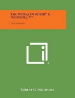The Works of Robert G. Ingersoll, Vol. 07 (of 12) : Dresden Edition—Discussions 1518689507 Book Cover
