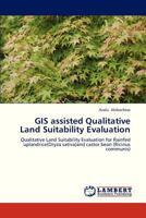 GIS Assisted Qualitative Land Suitability Evaluation 3659313181 Book Cover