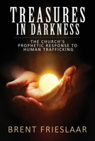 Treasures in Darkness: The Church's Prophetic Response to Human Trafficking 1764724100 Book Cover