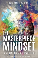 The Masterpiece Mindset: A 31-Day Christian Devotional 1662840101 Book Cover