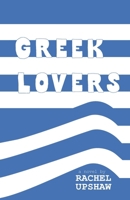 Greek Lovers: a novel by Rachel Upshaw B0F9P7F5BL Book Cover