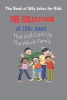 The Book of Silly Jokes for Kids: The Collection of 750+ Jokes That Will Crack Up The Whole Family B092KCS8FN Book Cover
