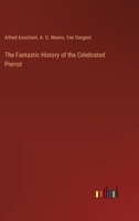 The Fantastic History of the Celebrated Pierrot 1147936927 Book Cover