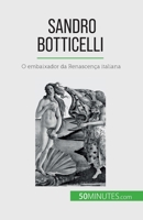 Sandro Botticelli: O embaixador da Renascença italiana 2808670095 Book Cover