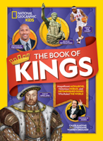 The Book of Kings: Magnificent Monarchs, Notorious Nobles, and Distinguished Dudes Who Ruled the World 1426335334 Book Cover