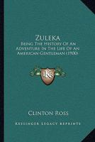 Zuleka: Being the History of an Adventure in the Life of an American Gentleman, with Some Account of the Recent Disturbances in Dorola 116630471X Book Cover