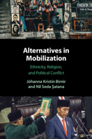 Alternatives in Mobilization: Ethnicity, Religion, and Political Conflict 1108412262 Book Cover