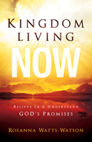 Kingdom Living Now: Believe In  Understand God's Promises 1616382015 Book Cover