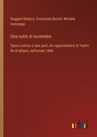 Una notte di novembre: Opera comica in due parti, da rappresentarsi al Teatro Re di Milano, nell'estate 1869. (Italian Edition) 3385084431 Book Cover