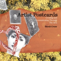 Artist Postcards: Creating and Communicating Through The Arts 0578026236 Book Cover