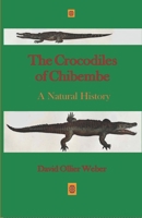 The Crocodiles of Chibembe: A Natural History 1733847944 Book Cover