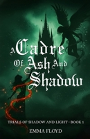 A Cadre of Ash and Shadow: Trials of Shadow and Light: Book 1 B0GSQM9DLQ Book Cover