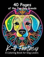 K-9 Fantasy: A Coloring Book for Dog Lovers B0C2RXT16R Book Cover