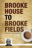 Brooke House to Brooke Fields: Musings of an Engineer 148288495X Book Cover