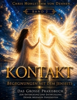 Kontakt – Begegnungen mit dem Jenseits - Band 2: Die Begegnung mit der geistigen Welt (Kontakt - Begegnungen mit dem Jenseits - Entwickle Deine ... - Entfalte Dein Potential) (German Edition) B0HGLYC1G1 Book Cover