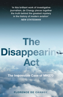 The Disappearing Act: The Impossible Case of MH370 0008381534 Book Cover