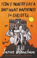 Didn't Nobody Give a Shit What Happened to Carlotta 0316285277 Book Cover