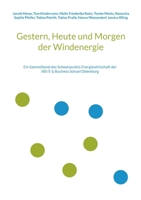 Gestern, Heute und Morgen der Windenergie: Ein Sammelband des Schwerpunkts Energiewirtschaft der IBS IT & Business School Oldenburg (German Edition) 3758320151 Book Cover