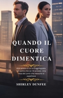 QUANDO IL CUORE DIMENTICA: Un amore a cui si è aggrappata. Un uomo che se n'è andato. Una resa dei conti che nessuno si aspettava (Italian Edition) B0FXLGJS5G Book Cover