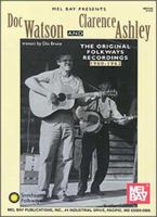 Mel Bay Presents Doc Watson and Clarence Ashley: The Original Folkway Recordings 1960-1962 0786644982 Book Cover