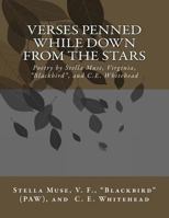 Verses Penned While Down From the Stars: Poetry by Stella Muse, Virginia, Blackbird, and C.E. Whitehead 0692662529 Book Cover