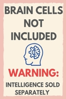 Brain Cells Not Included: Warning: Intelligence sold separately B0FDG3657P Book Cover
