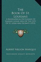 The Book of St. Louisans: A Biographical Dictionary of Leading Living Men of the City of St. Louis and Vicinity 1016004761 Book Cover