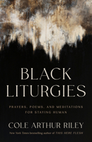 Black Liturgies: Prayers, Poems, Contemplation 0593593642 Book Cover